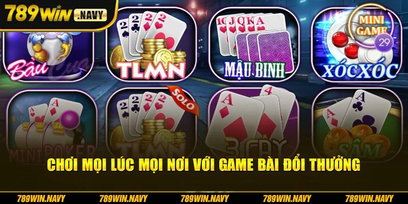 Chơi mọi lúc mọi nơi với game bài đổi thưởng