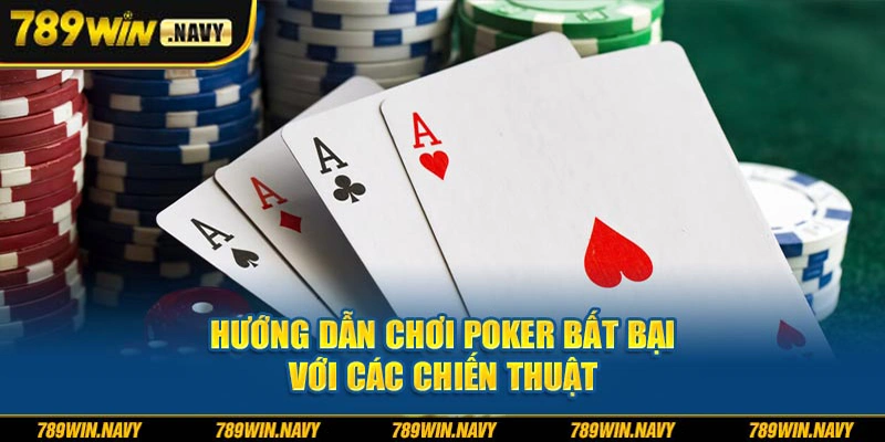Hướng dẫn chơi poker bất bại với các chiến thuật