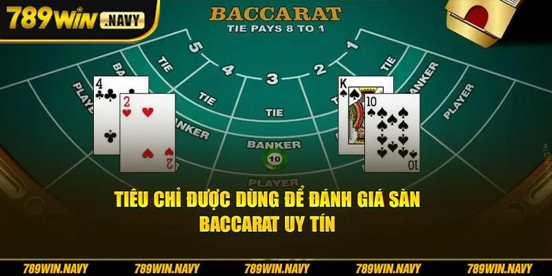 Tiêu chí được dùng để đánh giá sàn baccarat uy tín