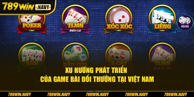 Xu hướng phát triển của game bài đổi thưởng tại Việt Nam