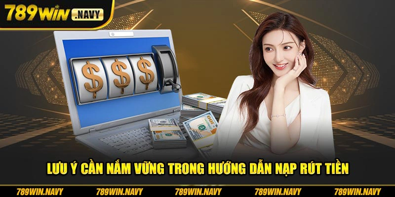 Lưu ý cần nắm vững trong hướng dẫn nạp rút tiền