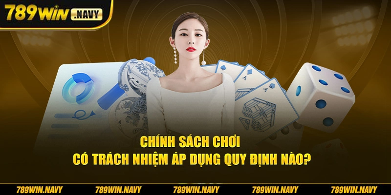 Chính sách chơi có trách nhiệm áp dụng những quy định nào?