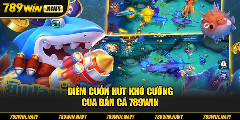Điểm cuốn hút khó cưỡng của bắn cá 789win
