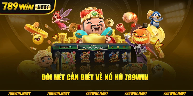 Đôi nét cần biết về nổ hũ 789Win