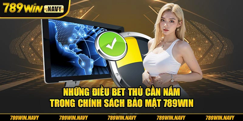 Những điều bet thủ cần nắm trong chính sách bảo mật 789Win